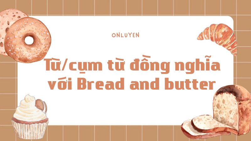 Từ/cụm từ đồng nghĩa với Bread and butter