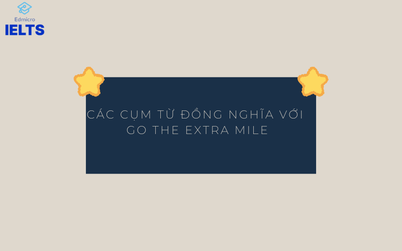 Các cụm từ đồng nghĩa với Go the extra mile