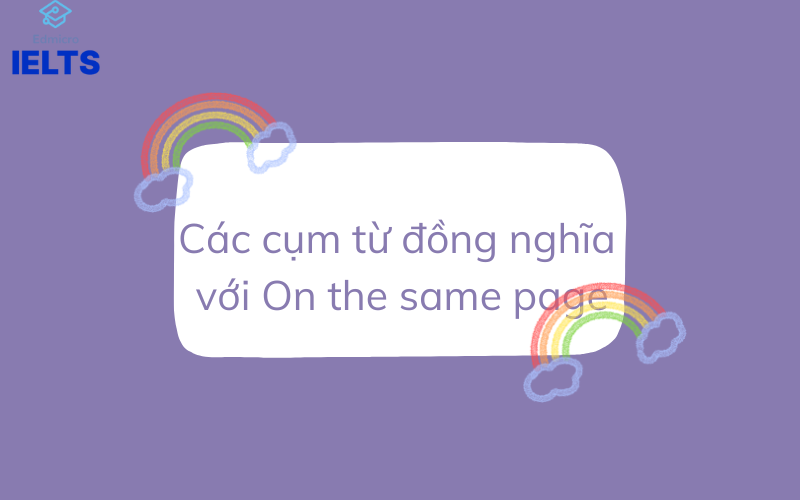 Các cụm từ đồng nghĩa với On the same page