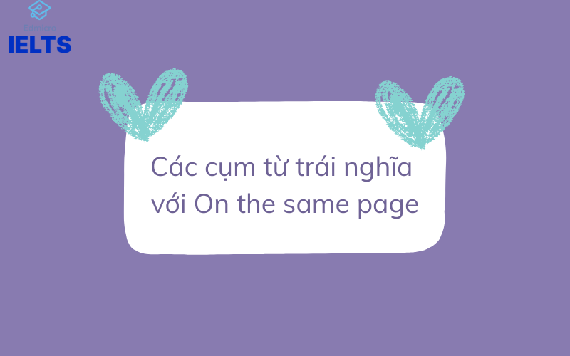 Các cụm từ trái nghĩa với On the same page