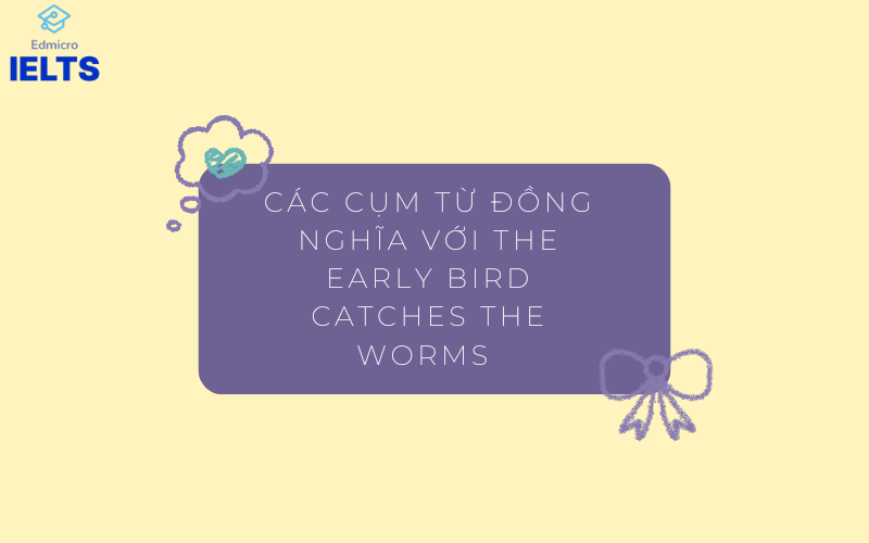 Các cụm từ đồng nghĩa với The early bird catches the worm