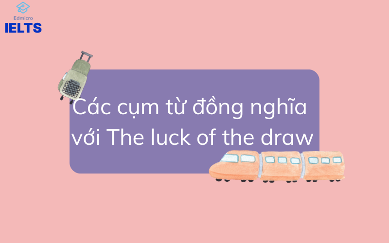 Các cụm từ đồng nghĩa với The luck of the draw