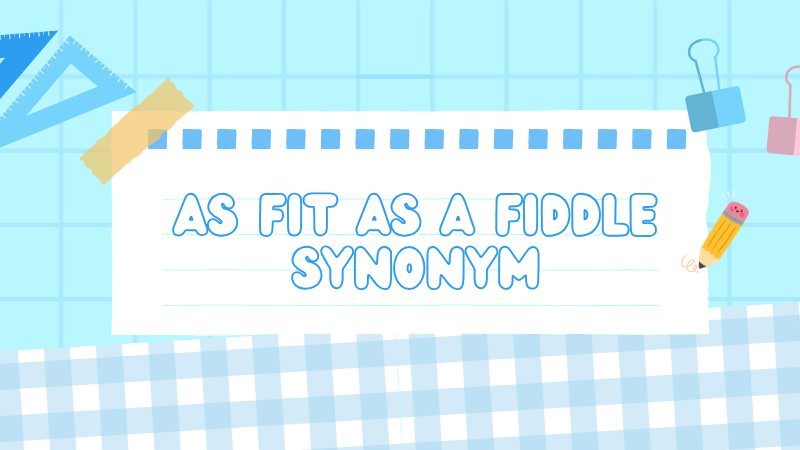 As fit as a fiddle synonym