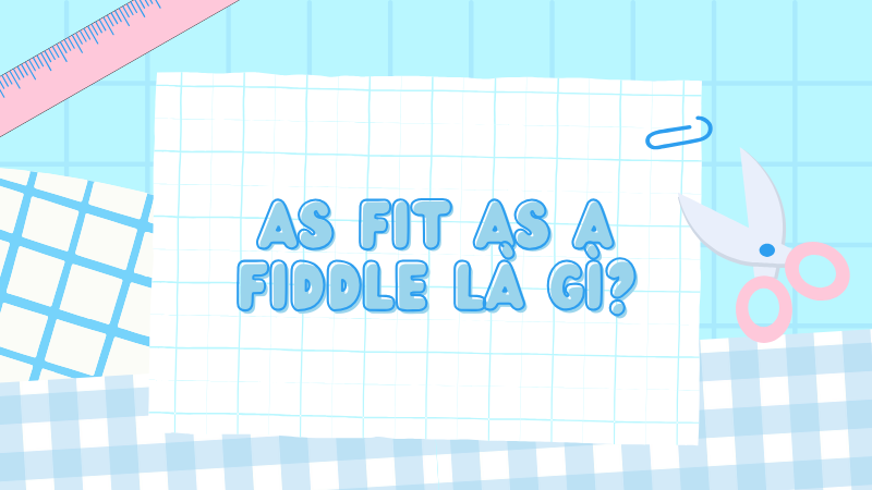 As fit as a fiddle là gì?