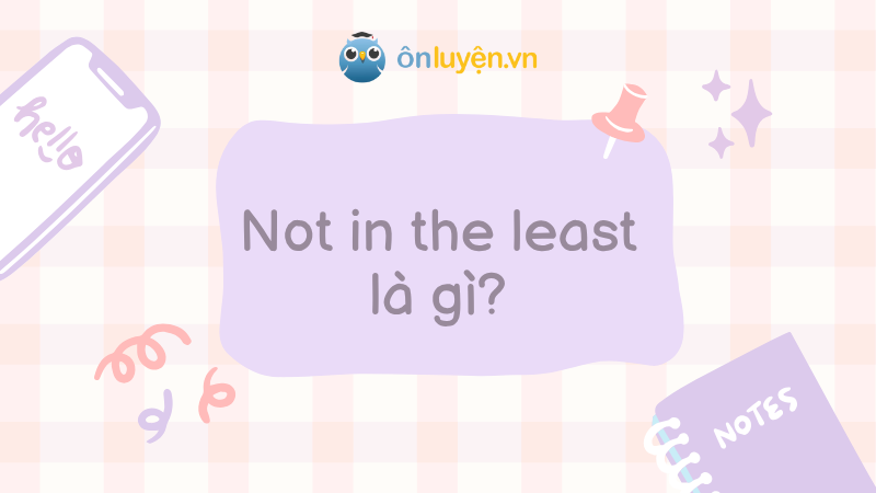 Not in the least là gì?