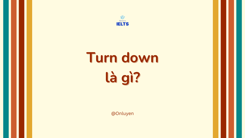 Turn down là gì? Turn down là gì?