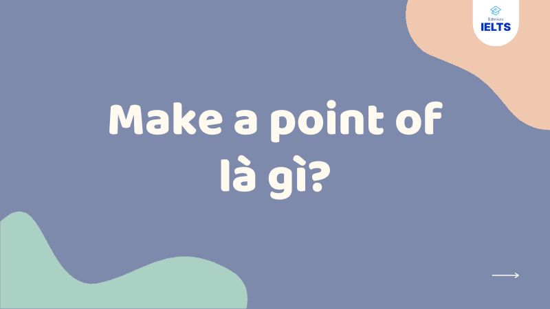 Make a point of là gì? Make a point of là gì?