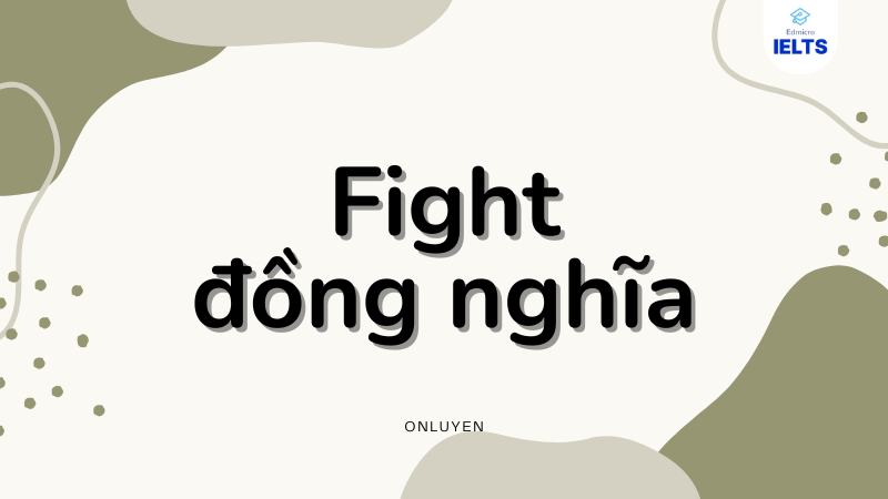 Fight đồng nghĩa Fight đồng nghĩa